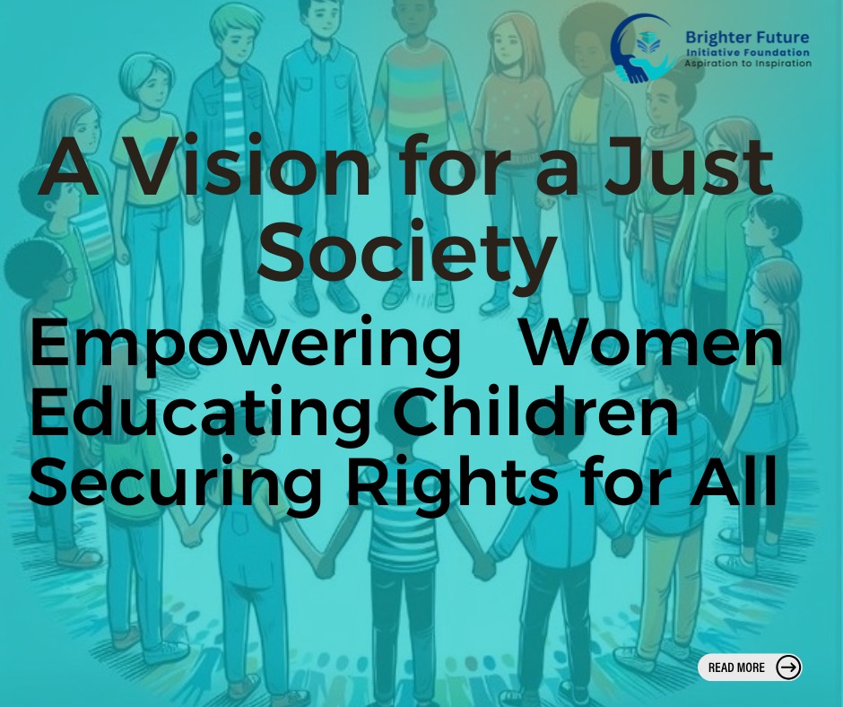 Empowering Women, Educating Children and Securing Rights for All: A Vision for a Just Society